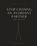 Stop Chasing an Avoidant Partner - Without Losing Yourself