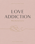 Love Addiction: When You Can't Let Go